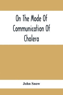John Snow - On The Mode Of Communication Of Cholera, Häftad