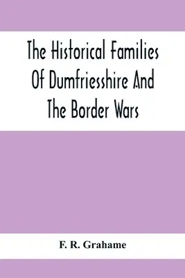 F R Grahame - Historical Families Of Dumfriesshire And The Border Wars, Häftad. Tillgänglighet: Lägg i varukorg