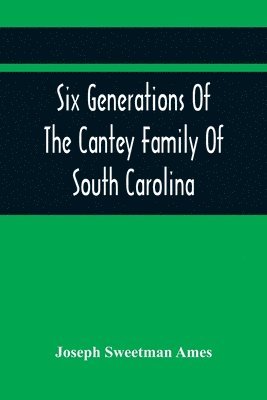 Joseph Sweetman Ames - Six Generations Of The Cantey Family Of South Carolina, Häftad. Tillgänglighet: Lägg i varukorg