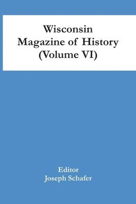 Joseph Schafer - Wisconsin Magazine Of History (Volume Vi), Häftad. Tillgänglighet: Lägg i varukorg