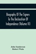 Biography Of The Signers To The Declaration Of Independence (Volume Iii)