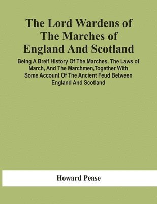 Howard Pease - Lord Wardens Of The Marches Of England And Scotland, Häftad. Tillgänglighet: Lägg i varukorg