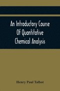 An Introductory Course Of Quantitative Chemical Analysis, With Explanatory Notes And Stoichiometrical Problems