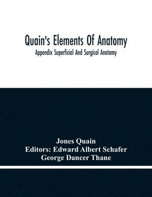 Jones Quain, Edward Albert Schafer - Quain'S Elements Of Anatomy; Appendix Superficial And Surgical Anatomy, Häftad. Tillgänglighet: Lägg i varukorg