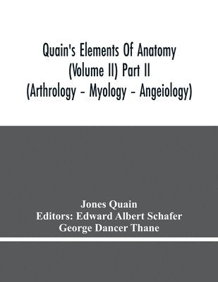 Jones Quain, Edward Albert Schafer - Quain'S Elements Of Anatomy (Volume Ii) Part Ii (Arthrology - Myology - Angeiology), Häftad. Tillgänglighet: Lägg i varukorg