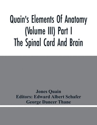 Jones Quain, Edward Albert Schafer - Quain'S Elements Of Anatomy (Volume Iii) Part I The Spinal Cord And Brain, Häftad. Tillgänglighet: Lägg i varukorg