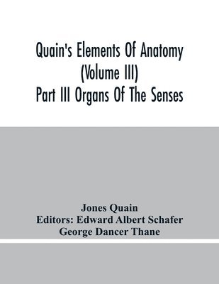 Jones Quain, Edward Albert Schafer - Quain'S Elements Of Anatomy (Volume Iii) Part Iii Organs Of The Senses, Häftad. Tillgänglighet: Lägg i varukorg