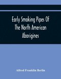 Early Smoking Pipes Of The North American Aborigines
