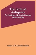 Scottish Antiquary; Or, Northern Notes & Queries (Volume Viii)