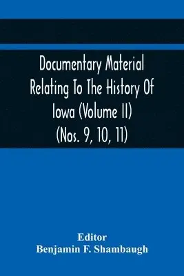 Benjamin F Shambaugh - Documentary Material Relating To The History Of Iowa (Volume Ii) (Nos. 9, 10, 11), Häftad. Tillgänglighet: Lägg i varukorg