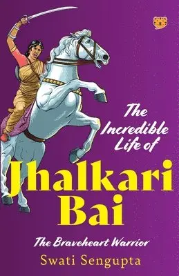 Swati Sengupta - Incredible Life of Jhalkari Bai the Braveheart Warrior, Häftad. Tillgänglighet: Lägg i varukorg