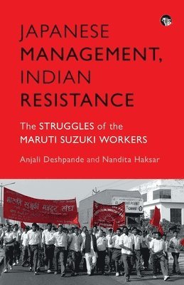 Anjali Deshpande, Nandita Haksar - Japanese Management, Indian the Struggles of the Maruti Suzuki Workers, Häftad. Tillgänglighet: Lägg i varukorg