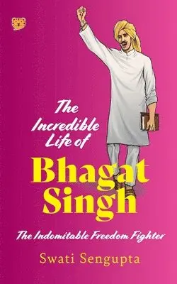 Swati Sengupta - Incredible Life of Bhagat Singh (Edition1). Tillgänglighet: Lägg i varukorg