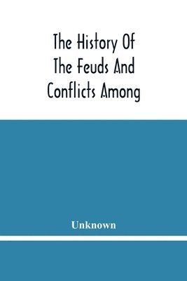 Unknown - History Of The Feuds And Conflicts Among The Clans In The Northern Parts Of Scotland And In The Western Isles; From The Year Mxxxi Unto M.Dc.Xix, Häftad