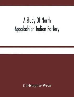 Christopher Wren - Study Of North Appalachian Indian Pottery, Häftad. Tillgänglighet: Lägg i varukorg