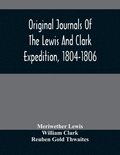Original Journals Of The Lewis And Clark Expedition, 1804-1806; Printed From The Original Manuscripts In The Library Of The American Philosophical Society And By Direction Of Its Committee On