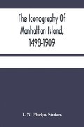 The Iconography Of Manhattan Island, 1498-1909