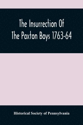 Historical Society of Pennsylvania - Insurrection Of The Paxton Boys 1763-64, Häftad