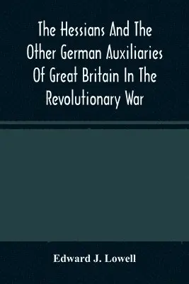 Edward J Lowell, Edward J Lowell - Hessians And The Other German Auxiliaries Of Great Britain In The Revolutionary War, Häftad. Tillgänglighet: Lägg i varukorg