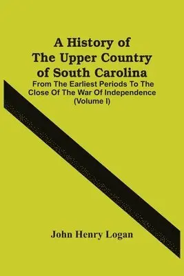 John Henry Logan - History Of The Upper Country Of South Carolina, Häftad. Tillgänglighet: Lägg i varukorg
