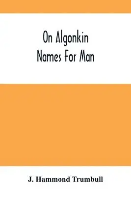 J Hammond Trumbull - On Algonkin Names For Man, Häftad. Tillgänglighet: Lägg i varukorg