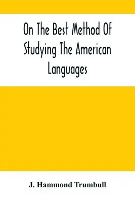 J Hammond Trumbull - On The Best Method Of Studying The American Languages, Häftad. Tillgänglighet: Lägg i varukorg