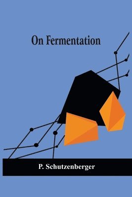 P Schutzenberger - On Fermentation, Häftad. Tillgänglighet: Lägg i varukorg