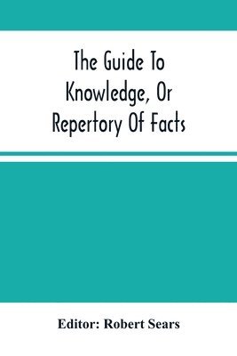Robert Sears, Robert Sears - Guide To Knowledge, Or Repertory Of Facts, Häftad. Tillgänglighet: Lägg i varukorg