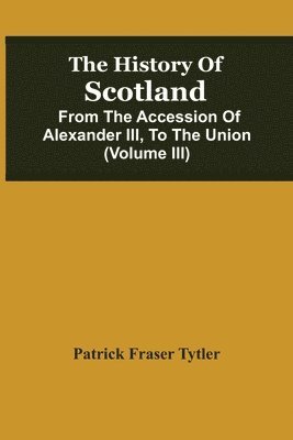 Patrick Fraser Tytler - History Of Scotland, Häftad