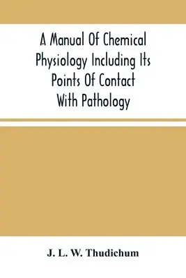 J L W Thudichum - Manual Of Chemical Physiology Including Its Points Of Contact With Pathology, Häftad. Tillgänglighet: Lägg i varukorg