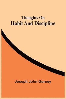 Joseph John Gurney - Thoughts On Habit And Discipline, Häftad