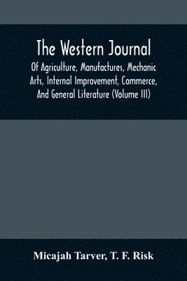 Micajah Tarver - Western Journal; Of Agriculture, Manufactures, Mechanic Arts, Internal Improvement, Commerce, And General Literature (Volume Iii), Häftad