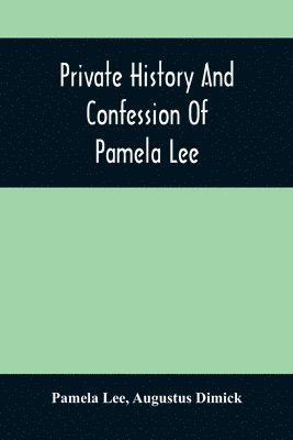Pamela Lee - Private History And Confession Of Pamela Lee, Häftad