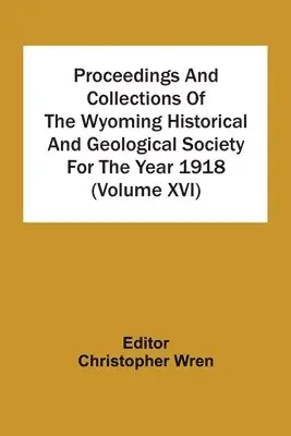 Christopher Wren - Proceedings And Collections Of The Wyoming Historical And Geological Society For The Year 1918 (Volume Xvi), Häftad. Tillgänglighet: Lägg i varukorg