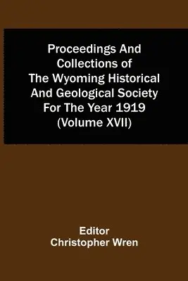 Christopher Wren - Proceedings And Collections Of The Wyoming Historical And Geological Society For The Year 1919 (Volume Xvii), Häftad. Tillgänglighet: Lägg i varukorg