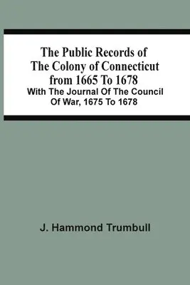 J Hammond Trumbull - Public Records Of The Colony Of Connecticut From 1665 To 1678; With The Journal Of The Council Of War, 1675 To 1678, Häftad. Tillgänglighet: Lägg i varukorg
