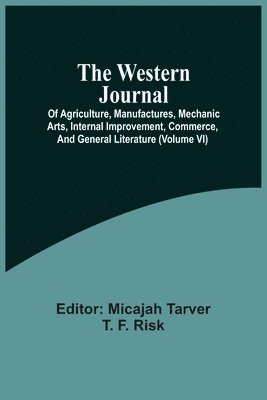 Micajah Tarver - Western Journal; Of Agriculture, Manufactures, Mechanic Arts, Internal Improvement, Commerce, And General Literature (Volume Vi), Häftad