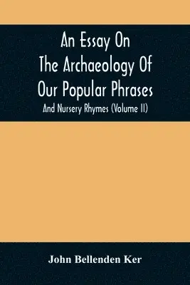 Essay On The Archaeology Of Our Popular Phrases, And Nursery Rhymes (Volume Ii)