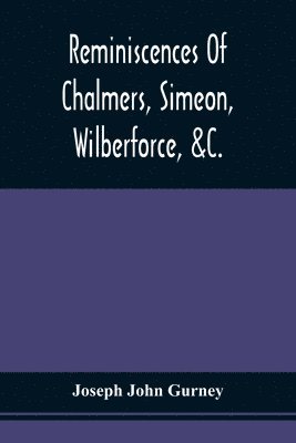 Joseph John Gurney - Reminiscences Of Chalmers, Simeon, Wilberforce, &C., Häftad