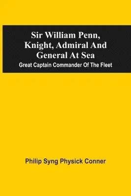 Philip Syng Physick Conner - Sir William Penn, Knight, Admiral And General At Sea, Häftad. Tillgänglighet: Lägg i varukorg