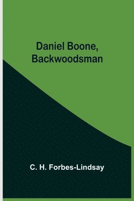 C H Forbes-Lindsay - Daniel Boone, Backwoodsman, Häftad. Tillgänglighet: Lägg i varukorg