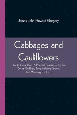 James John Howard Gregory - Cabbages And Cauliflowers, Häftad. Tillgänglighet: Lägg i varukorg