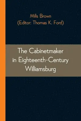 Mills Brown, Thomas K Ford - Cabinetmaker in Eighteenth-Century Williamsburg, Häftad. Tillgänglighet: Lägg i varukorg