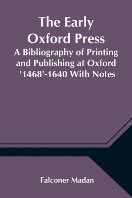 Falconer Madan - Early Oxford Press A Bibliography of Printing and Publishing at Oxford '1468'-1640 With Notes, Appendixes and Illustrations, Häftad. Tillgänglighet: Lägg i varukorg