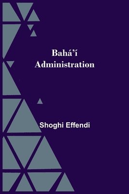 Shoghi Effendi - Bahá'Í Administration, Häftad