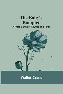 Baby's Bouquet; A Fresh Bunch of Rhymes and Tunes