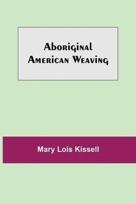 Mary Lois Kissell - Aboriginal American Weaving, Häftad