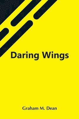 Graham M Dean - Daring Wings, Häftad. Tillgänglighet: Lägg i varukorg