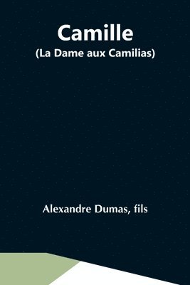 Fils Alexandre Dumas - Camille (La Dame Aux Camilias), Häftad