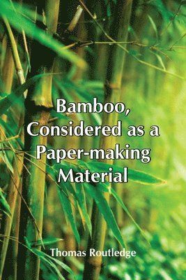 Thomas Routledge - Bamboo, Considered As A Paper-Making Material; With Remarks Upon Its Cultivation And Treatment., Häftad. Tillgänglighet: Lägg i varukorg